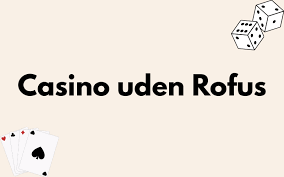 Casino Uden Casinoer Uden ROFUS - En Guide til Spil uden Begrænsninger Casino Uden Casinoer Uden ROFUS - En Guide til Spil uden Begrænsninger
